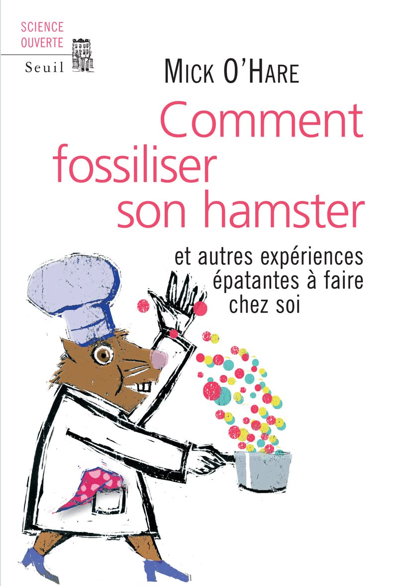 Comment fossiliser son hamster: Et autres expériences épatantes à faire chez soi 9782020971249