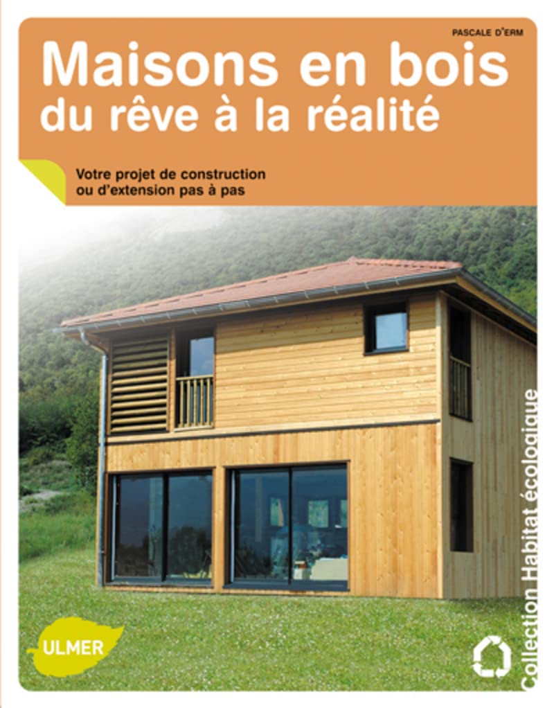 Maisons en bois, du rêve à la réalité. Votre projet de construction ou d'extension pas à pas 9782841383474