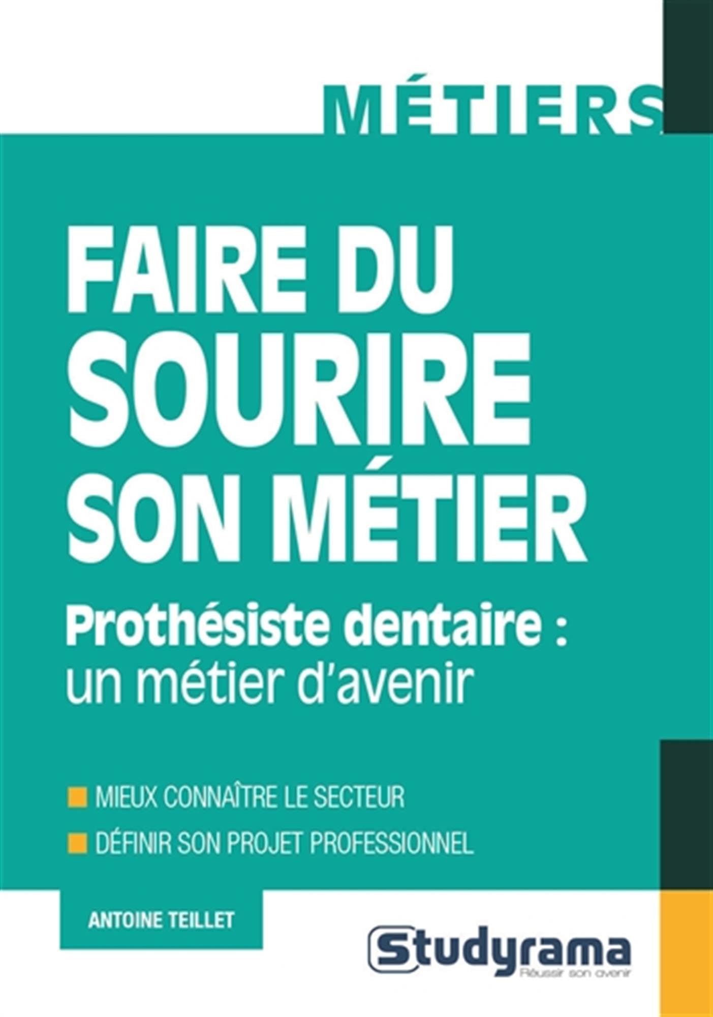 Faire du sourire son métier: Prothésiste dentaire : un métier d'avenir 9782759032594