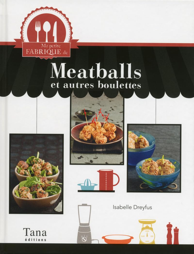 MA PETITE FABRIQUE DE MEATBALLS ET AUTRES BOULETTES 9782845678224