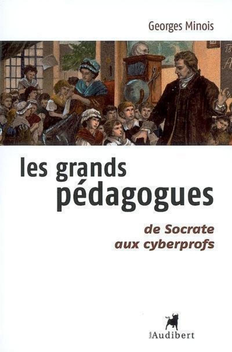 Les Grands pédagogues, de Socrate aux cyberprofs 9782847490763