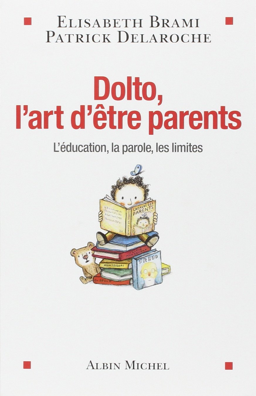 Dolto, l'art d'être parents: L'éducation, la parole, les limites 9782226254818