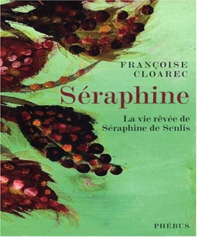 Séraphine: La vie rêvée de Séraphine de Senlis 9782752903648