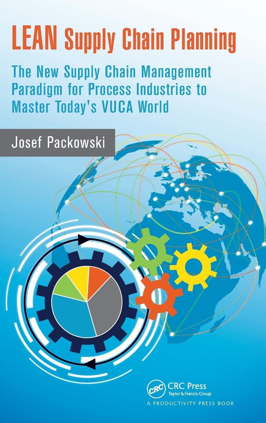 Lean Supply Chain Planning: The New Supply Chain Management Paradigm for Process Industries to Master Today's VUCA World 9781482205336