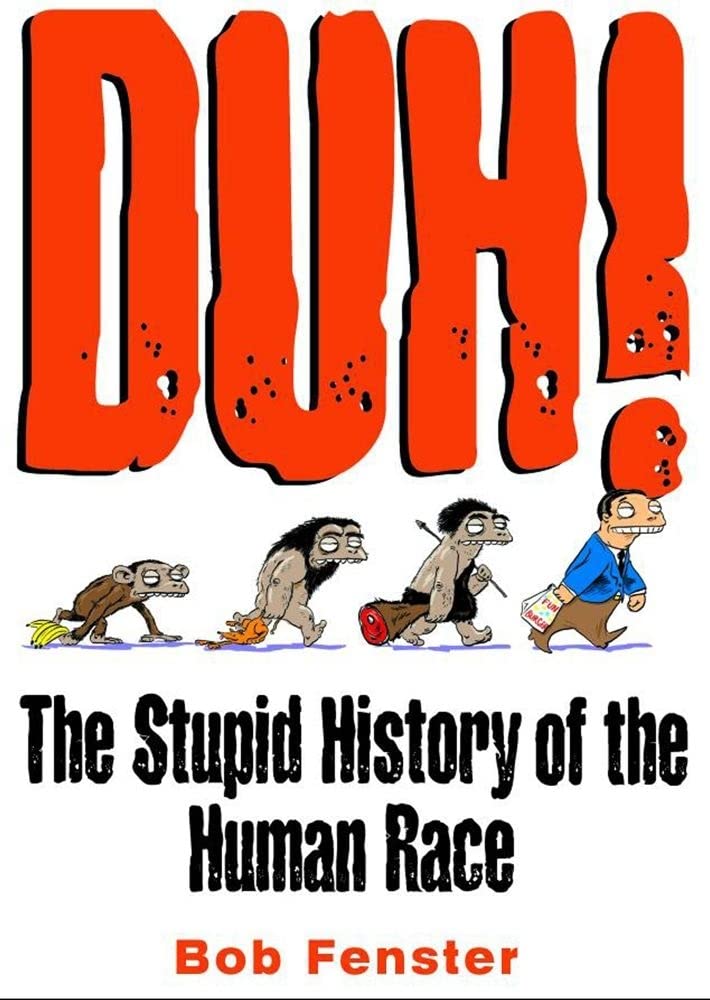 Duh!: The Stupid History of the Human Race 9780740710025