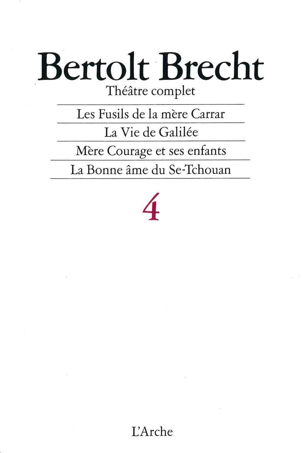 Théâtre complet, tome 4 : Les Fusils de la mère Carrar, La vie de Galilée, Mère Courage et ses enfants, La Bonne Âme du Se, Tchouan, 1937-1940 9782851811769