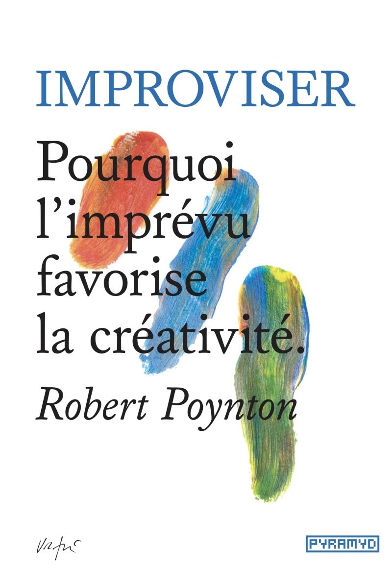 Improviser: Pourquoi l'imprévu favorise la créativité 9782350174327