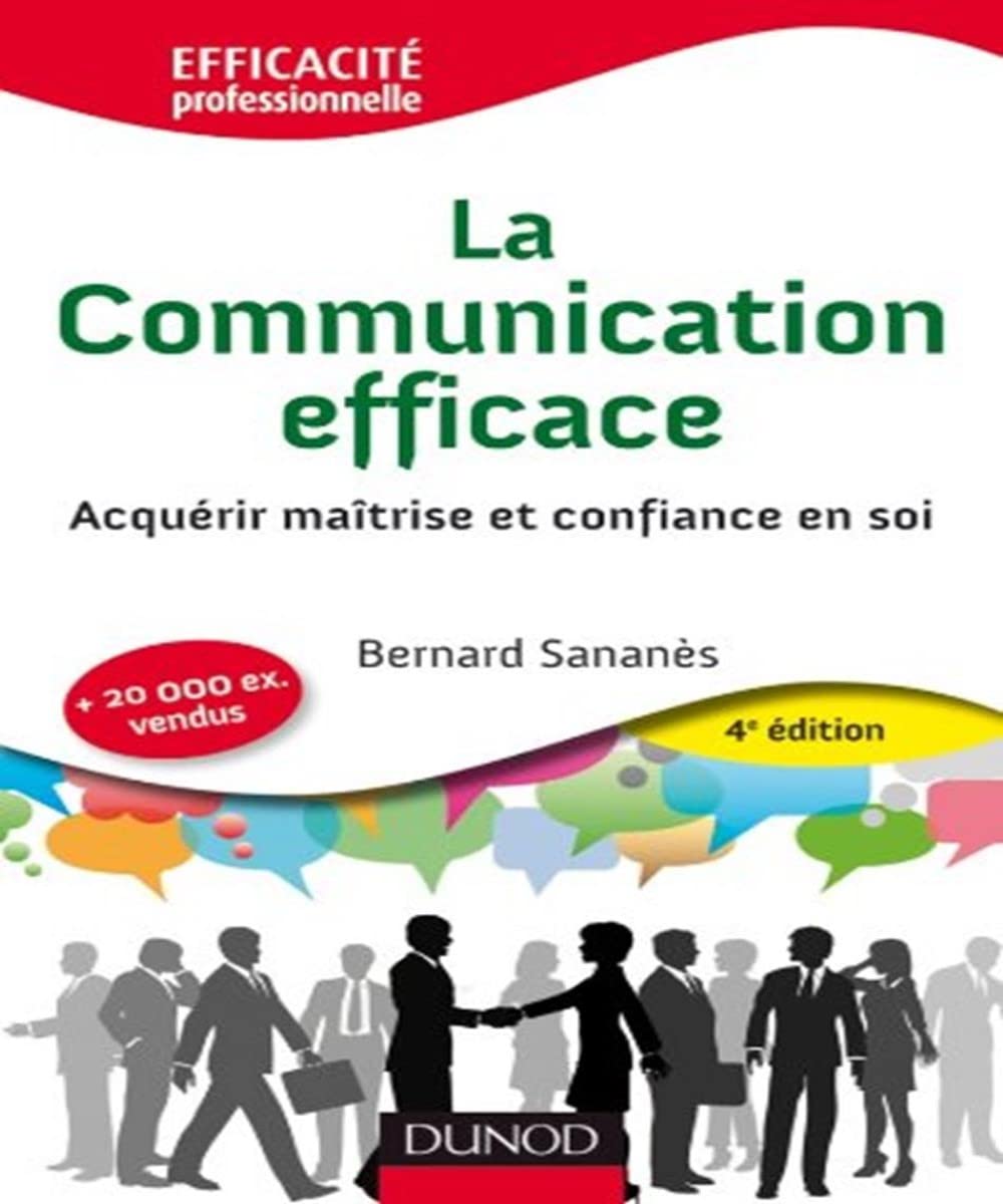 La communication efficace : Acquérir maîtrise et confiance en soi 9782100556151