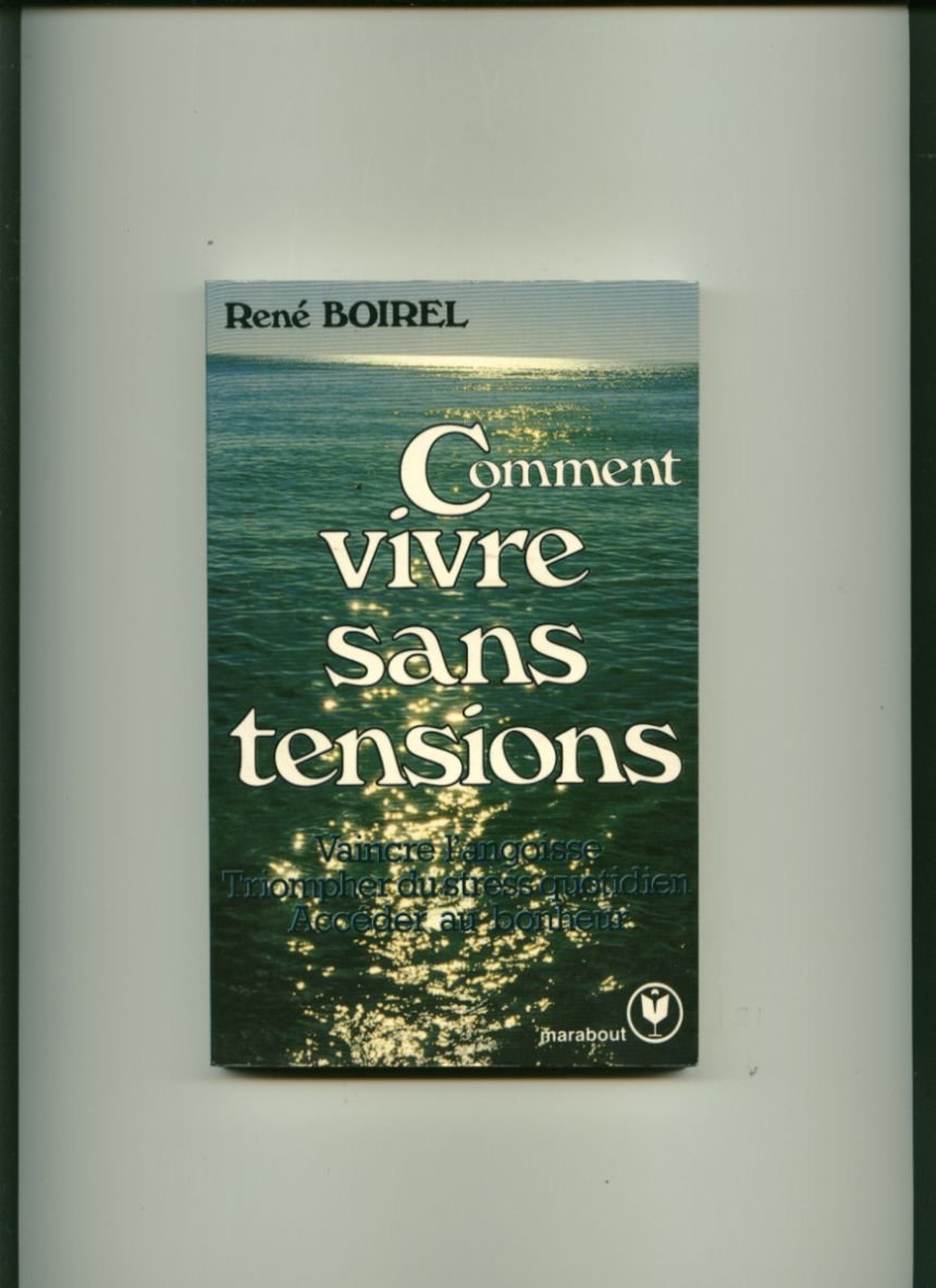 Comment vivre sans tensions : techniques du bonheur quotidien 9782501000734