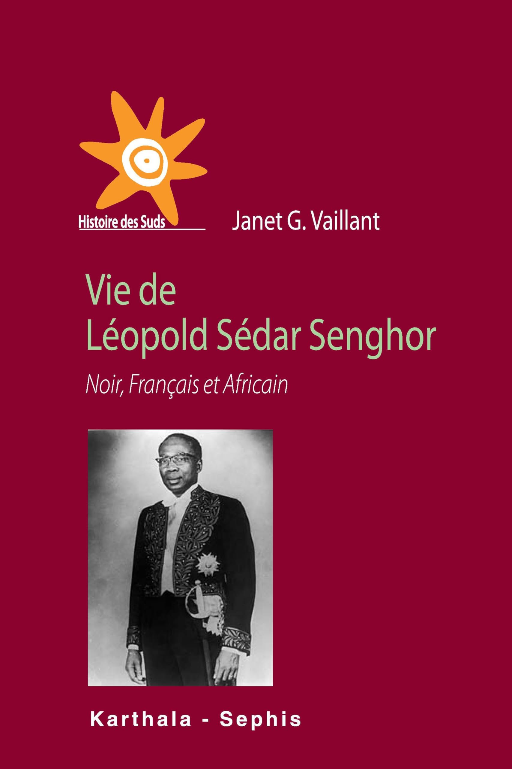 Vie de Léopold Sédar Senghor : Noir, Français et Africain 9782845867574