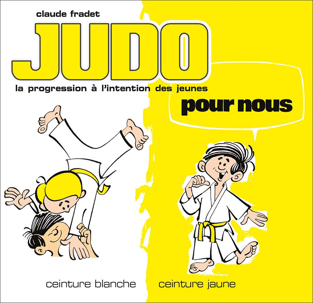 Judo pour nous - Ceintures blanche et jaune (volume 1): La progession française à l'intention des jeunes 9782846173407
