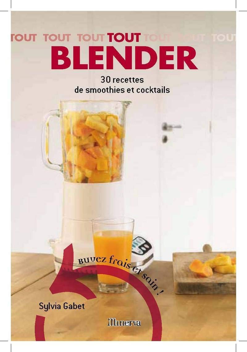 Tout blender. 30 recettes de smoothies et cocktails 9782830709988