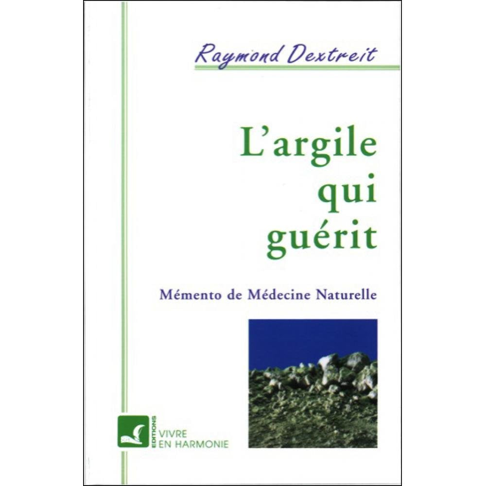 L'Argile qui guérit : Mémento de médecine naturelle 9782715500679