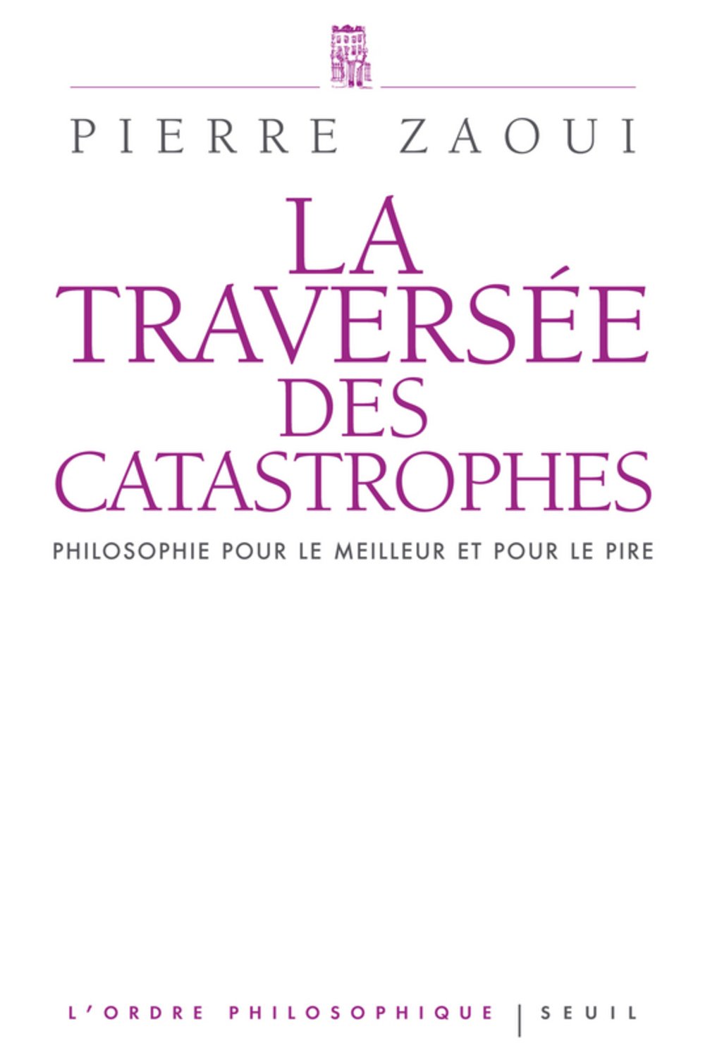 La Traversée des catastrophes: Philosophie pour le meilleur et pour le pire 9782021029833