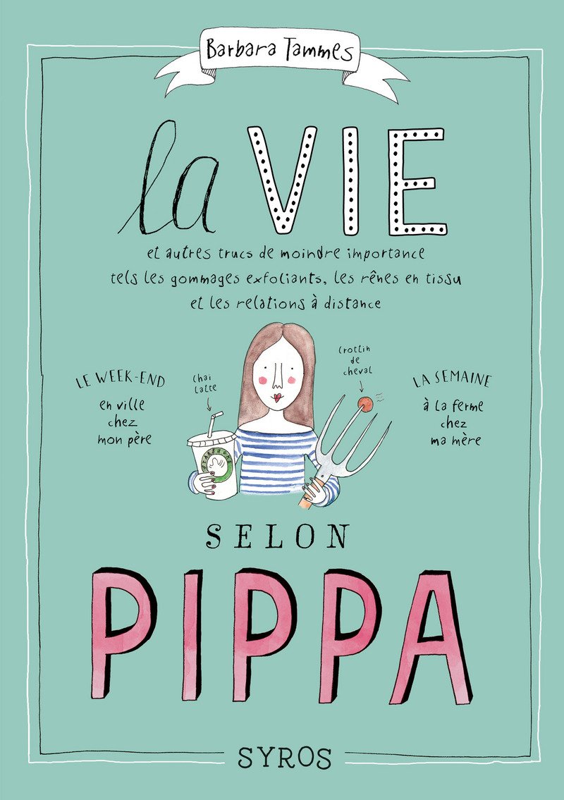 La vie selon Pippa: et autres trucs de moindre importance tels les gommages exfoliants, les rênes en tissu et les relations à distance 9782748524963