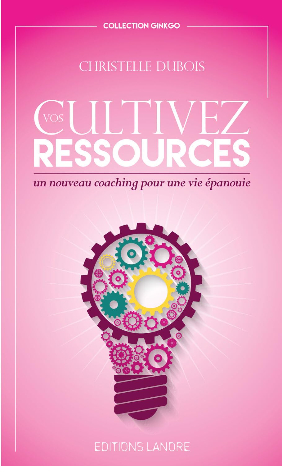 Cultivez vos ressources - Un nouveau coaching pour une vie épanouie 9782851578471