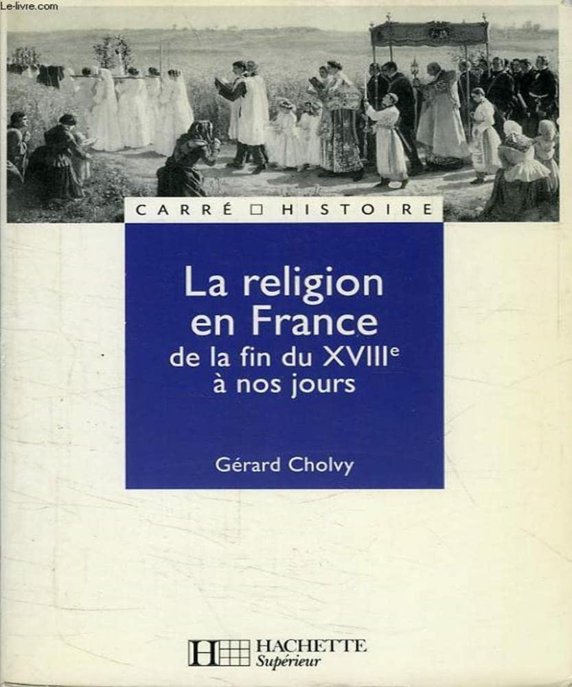 La religion en France de la fin du XVIIIe à nos jours 9782010159589