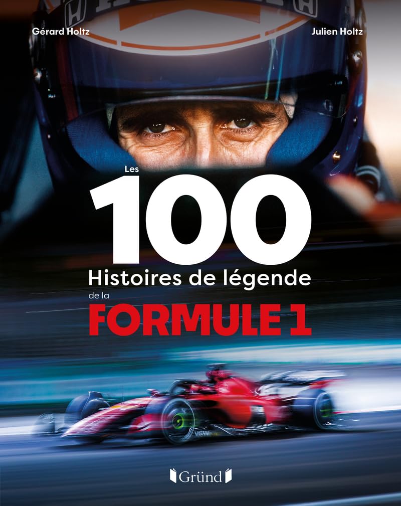 Les 100 histoires de légende de la Formule 1: Gérard et Julien Holtz racontent les évolutions technologiques, les pilotes de légende, les grands moments, les anecdotes... 9782324037191