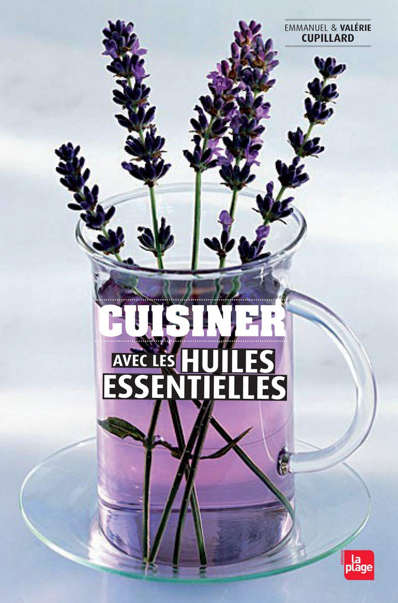 Cuisiner avec les huiles essentielles et les eaux florales 9782842214074