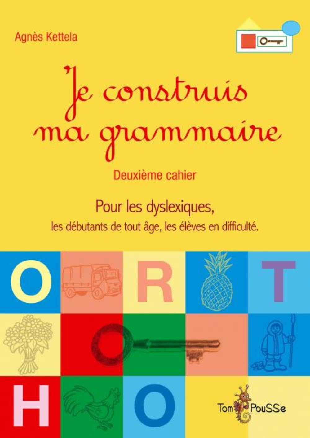 Je construis ma grammaire : Deuxième cahier, pour les dyslexiques, les débutants de tout âge, les élèves en difficulté 9782353450220