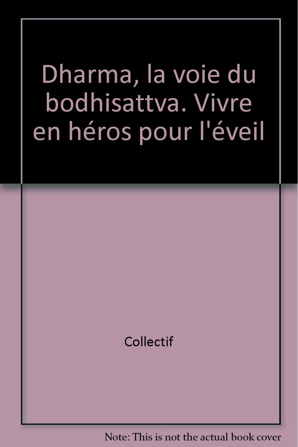 Dharma, La Voie Du Bodhisattva. Vivre En Heros Pour L'Eveil 9782905188533