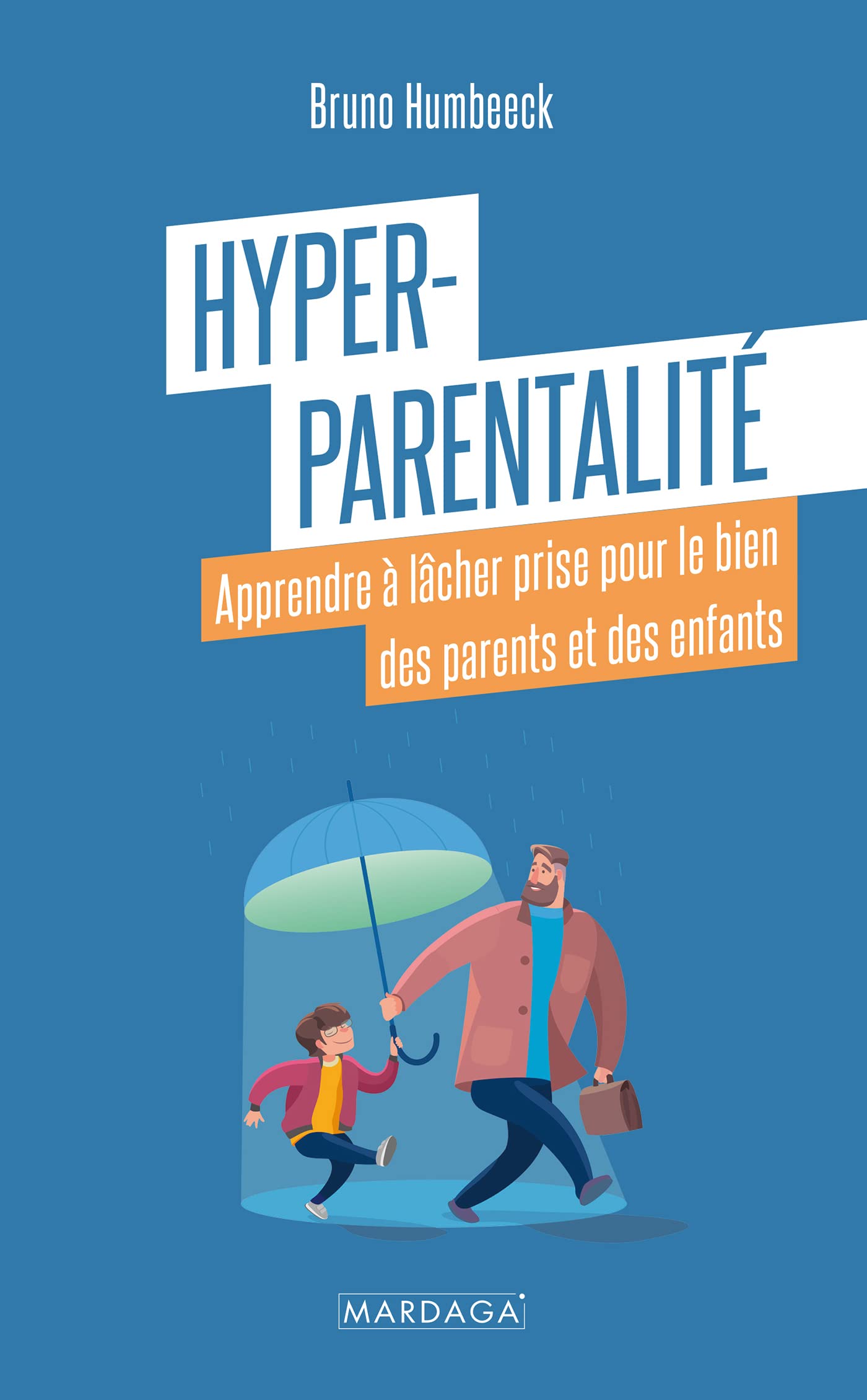 Hyper-parentalité: Apprendre à lâcher prise pour le bien des parents et des enfants 9782804724399