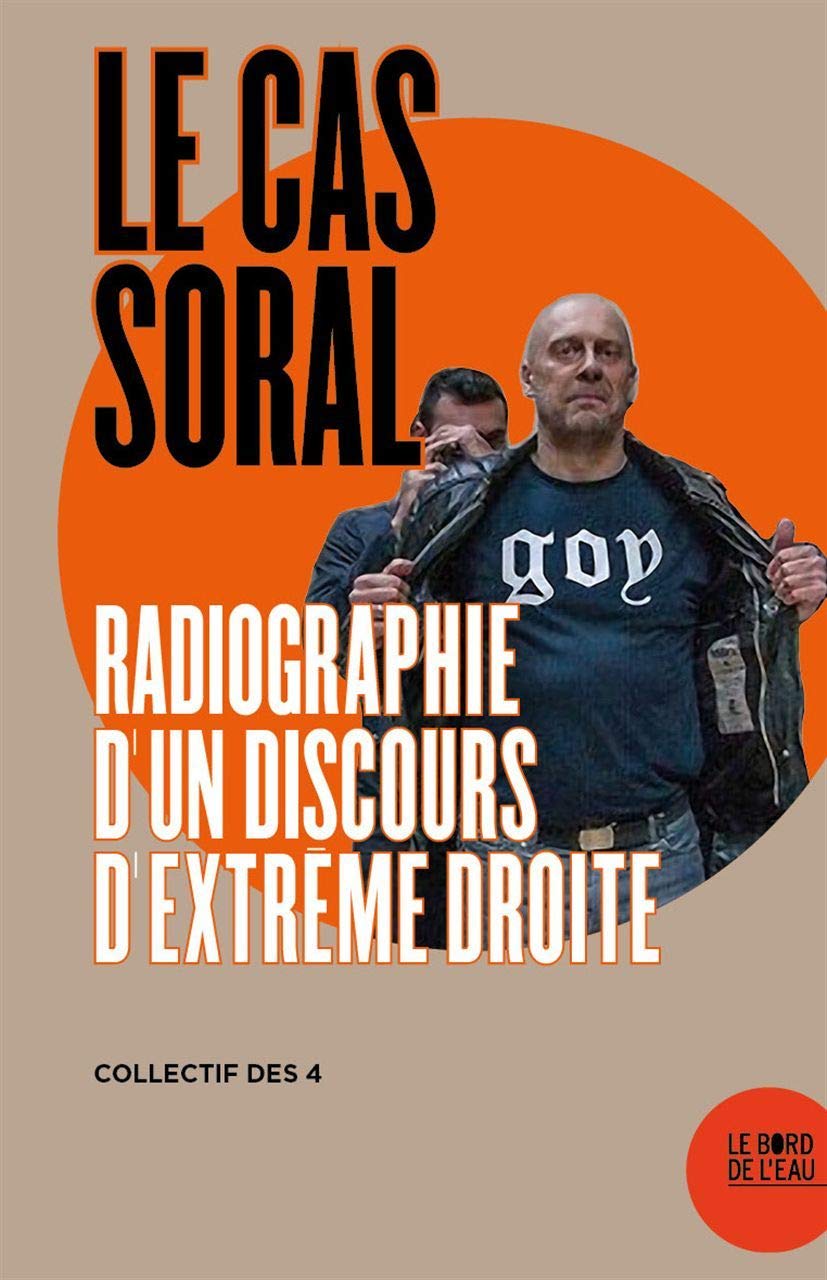 Le cas Alain Soral: Radiographie d'un discours d'extrême droite 9782356875983