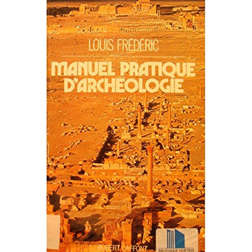 LOUIS FREDERIC manuel pratique d'archéologie 1985 Robert Laffont++