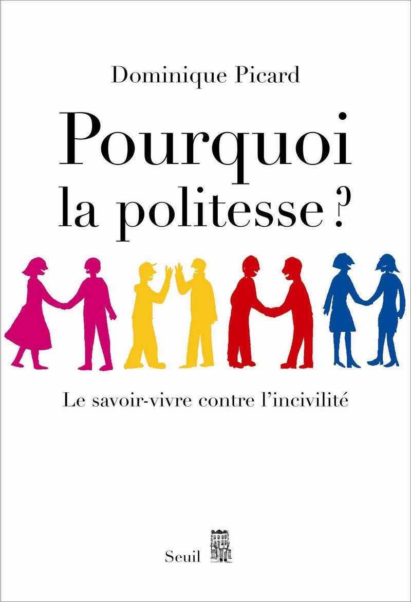 Pourquoi la politesse ? Le savoir-vivre contre l'incivilité 9782020919432