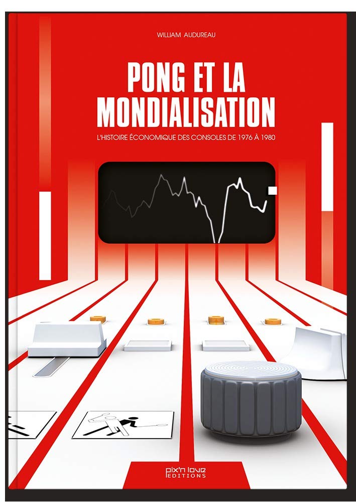 Pong et la mondialisation: L'histoire économique des consoles de 1976 à 1980 9782918272786