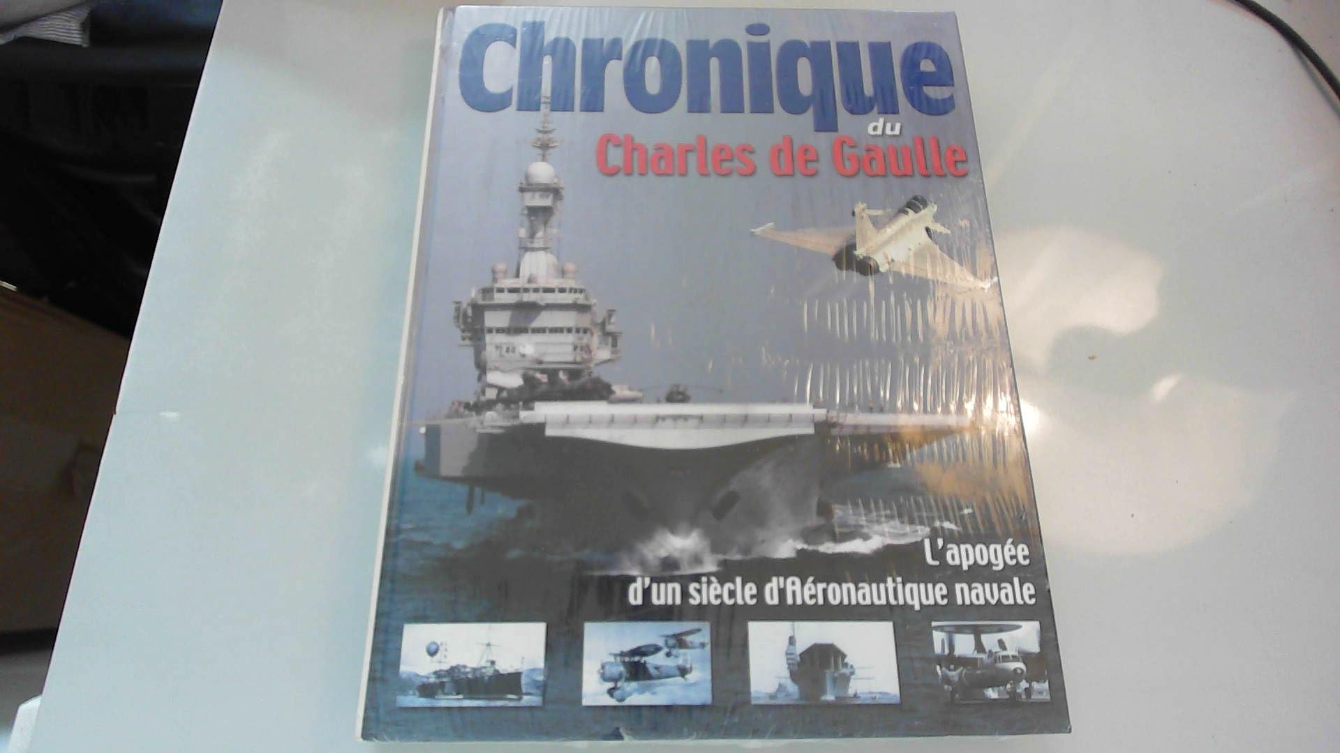 Chronique du Charles de Gaulle ; L'apogée d'un siècle d'aéronautique navale 9782205053234