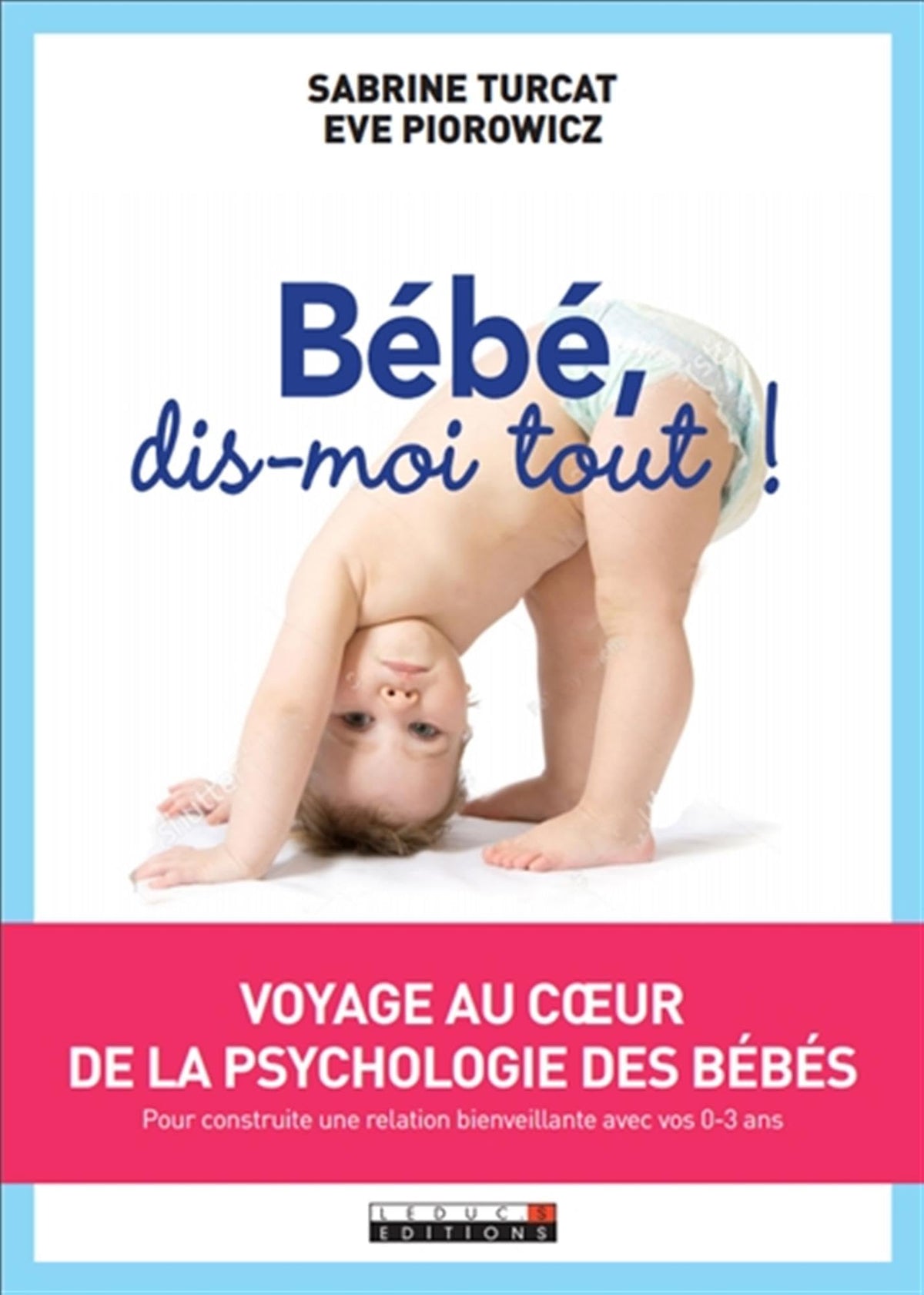 Bébé, dis-moi tout !: Voyage au coeur de la psychologie des bébés 9791028509637