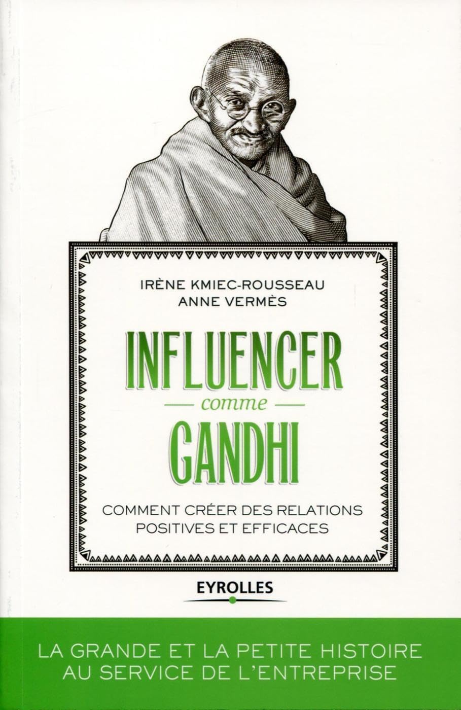Influencer comme Gandhi: Comment créer des relations positives et efficaces. 9782212557060