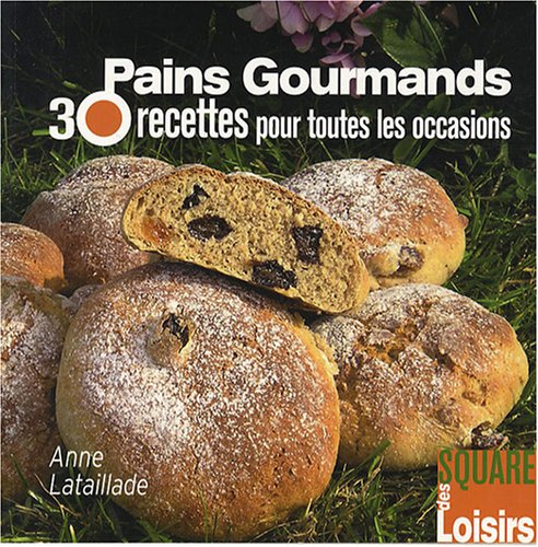 Pains gourmands: 30 Recettes pour toutes les occasions 9782916495446