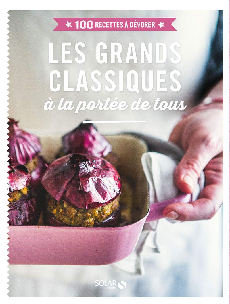 Les grands classiques - 100 recettes à dévorer: à la portée de tous 9782263149009