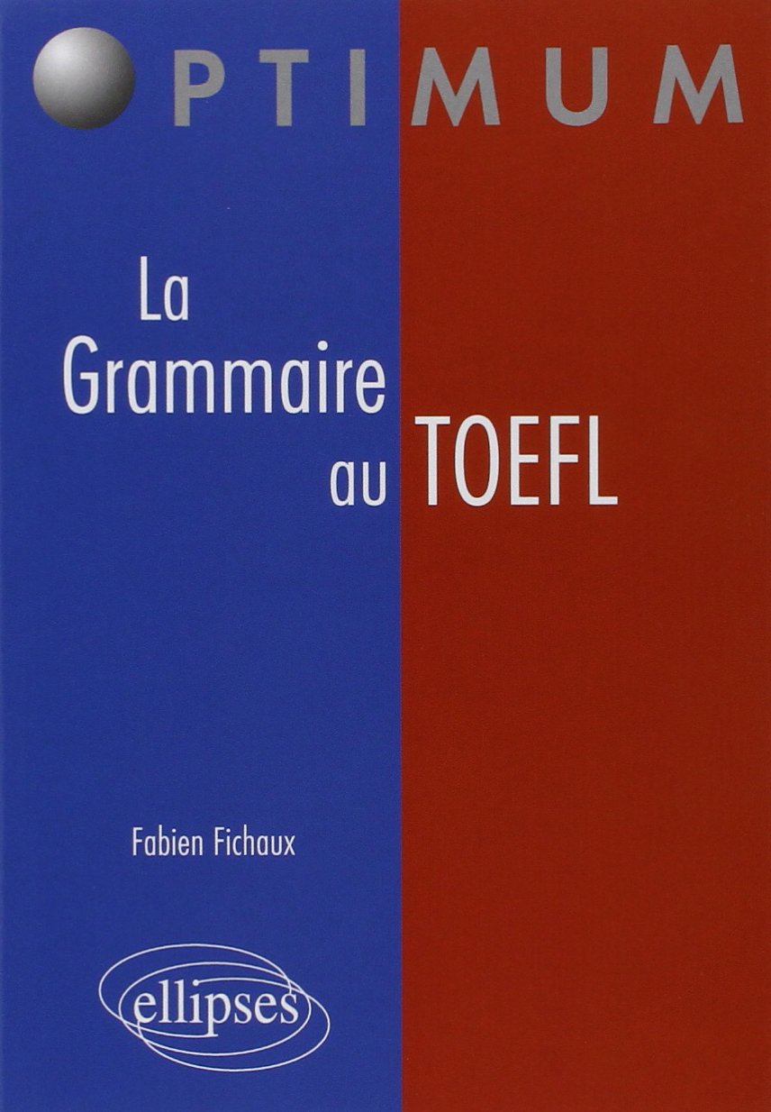La Grammaire au TOEFL: Cours, Méthodologies, Epreuves d'entraînement 9782729830489