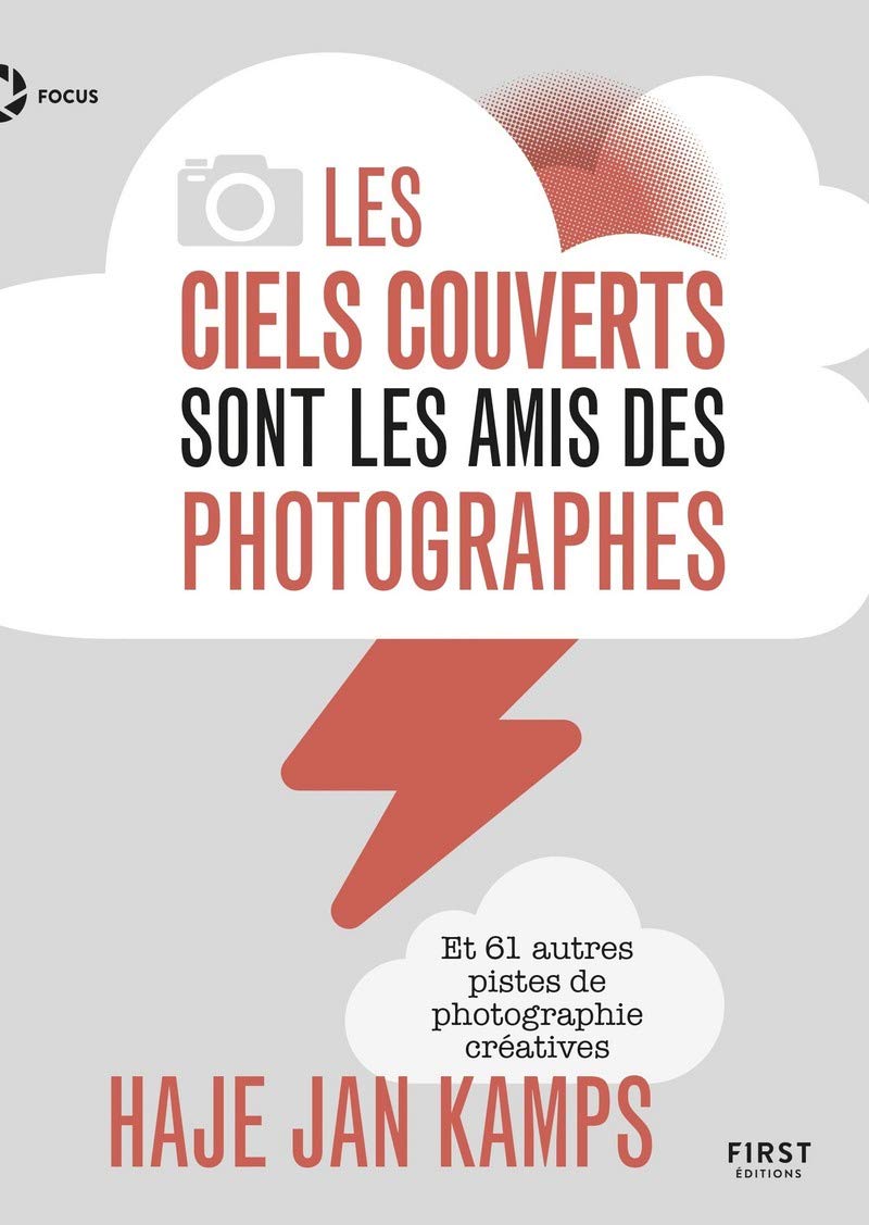 Les ciels couverts sont les amis des photographes - Et 61 autres pistes de photographie créatives: Et 61 autres pistes de photographie créatives 9782412041215