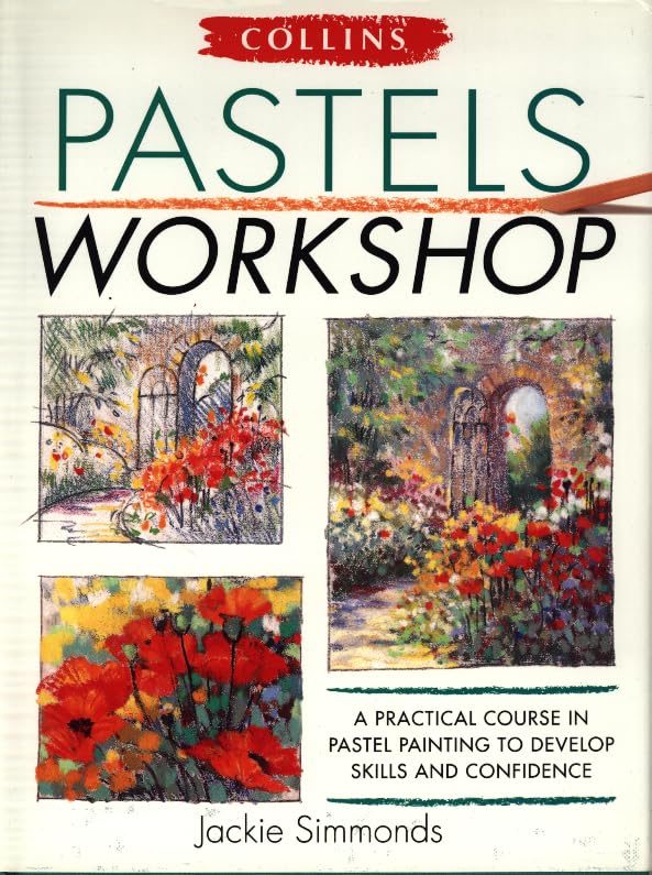 Collins Pastels Workshop: A Practical Course in Pastel Painting to Develop Skills and Confidence 9780004133225