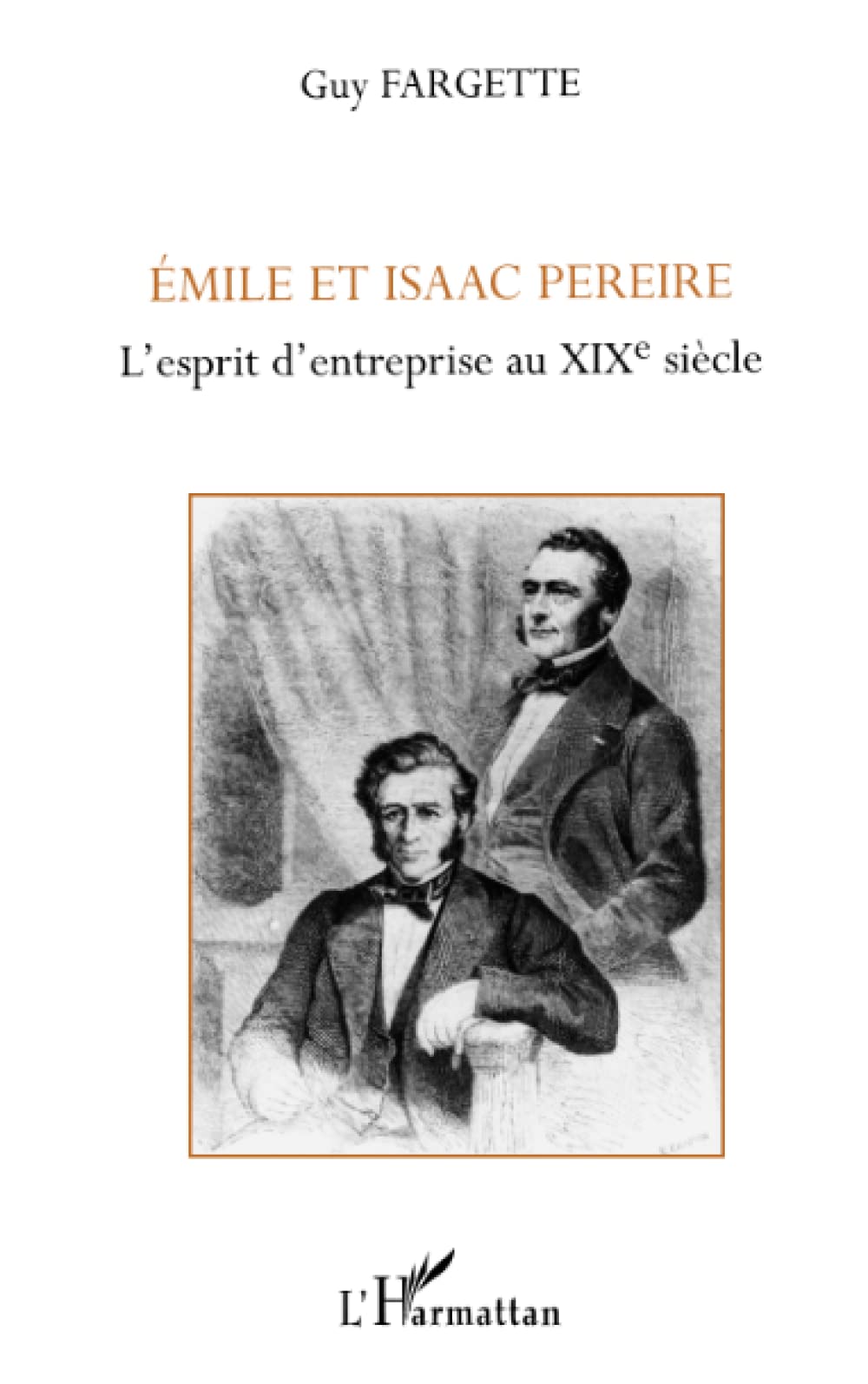 Emile et Isaac Pereire : L'Esprit d'entreprise au XIXe siècle 9782747507370