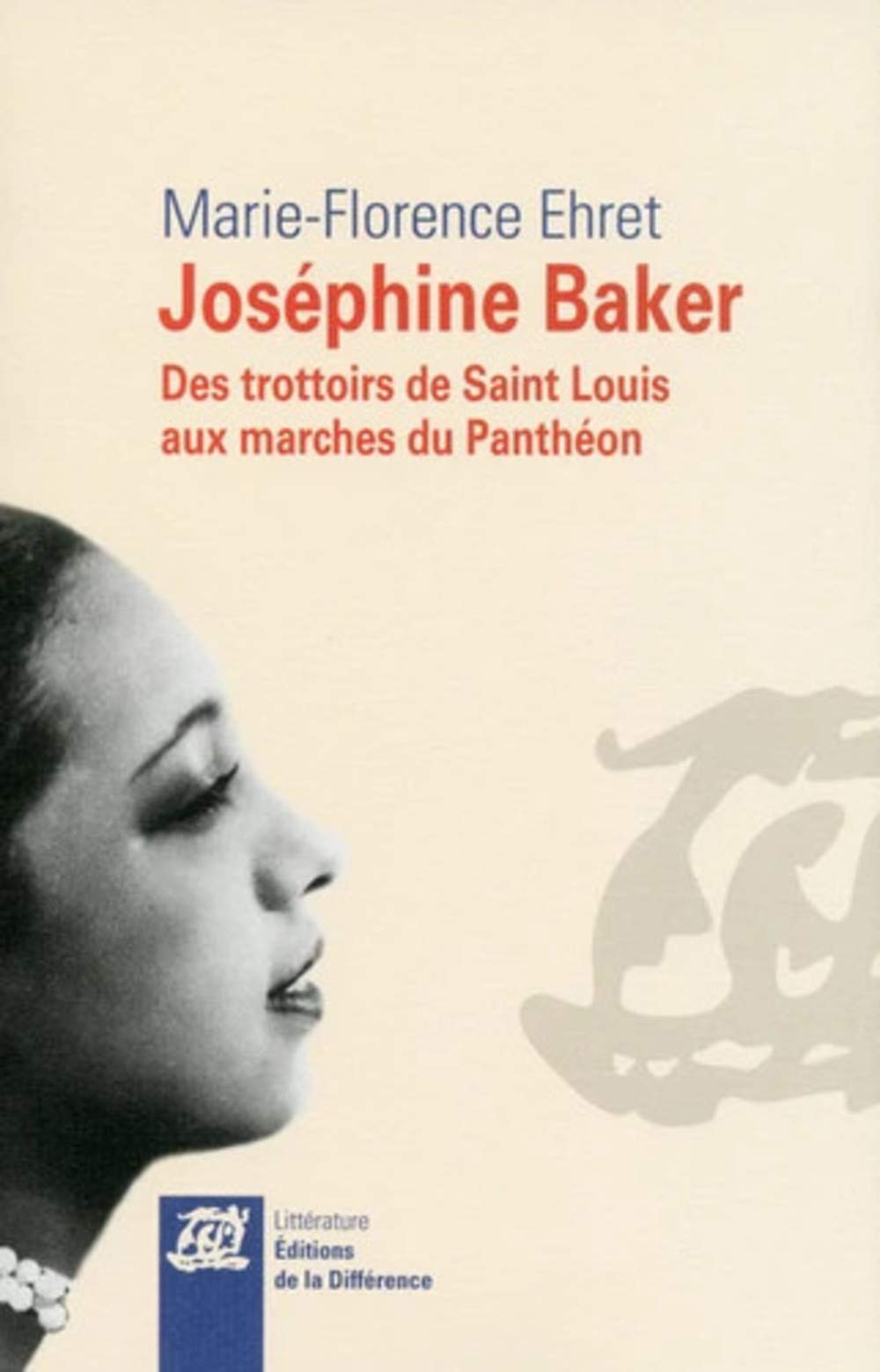 Joséphine Baker - Des trottoirs de Saint Louis aux marches du Panthéon 9782729122881