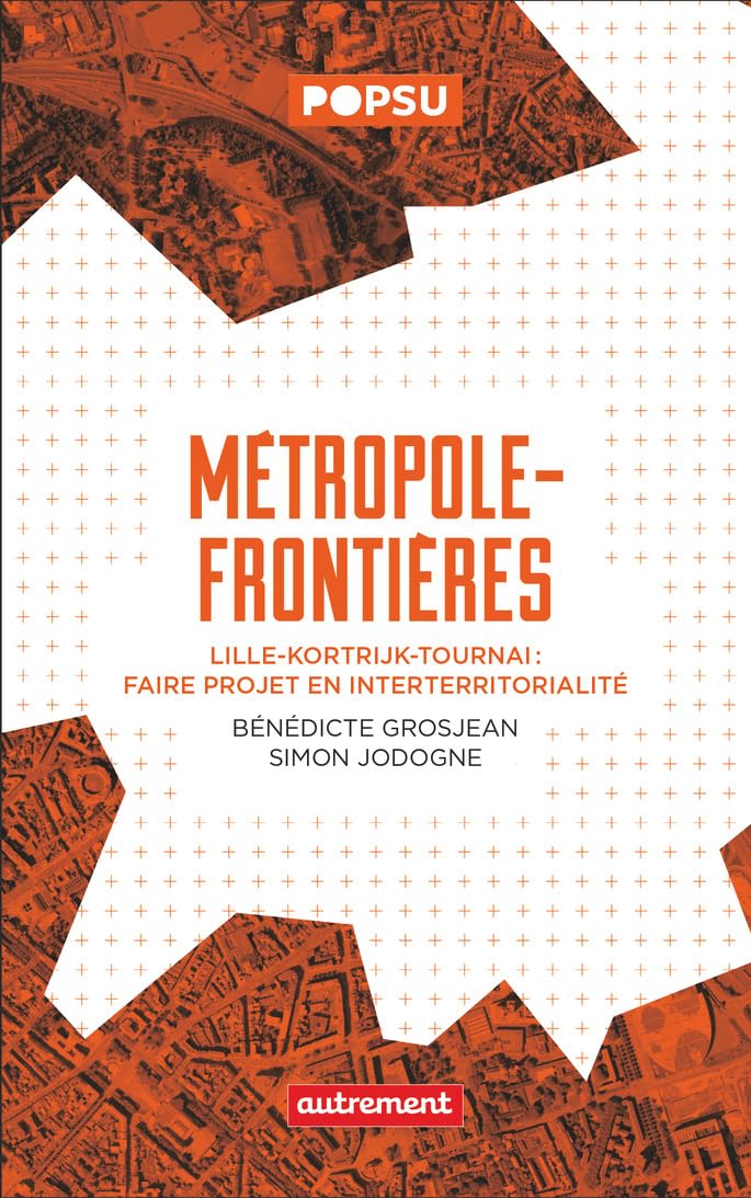 Métropole-frontières: Lille-Kortrijk-Tournai : faire projet en Interterritorialité 9782080430540