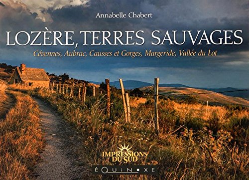 Lozère, terres sauvages : Cévennes, Aubrac, Causses et Gorges, Margeride, Vallée du Lot 9782841358977