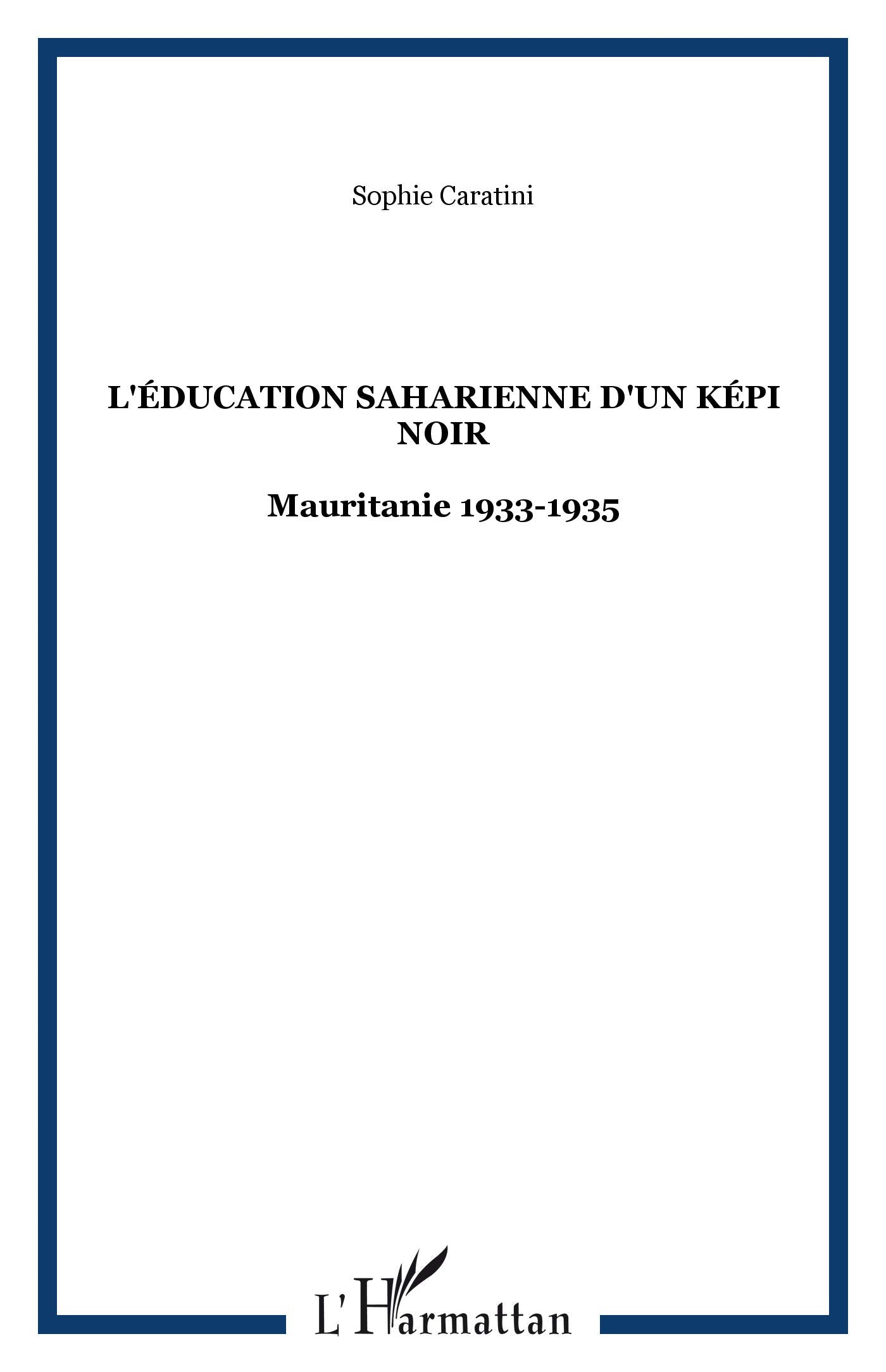 L'éducation saharienne d'un képi noir : Mauritanie, 1933-1935 9782747528511