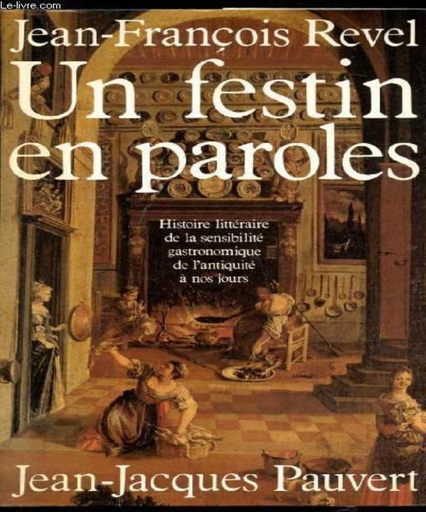 UN FESTIN EN PAROLES: HISTOIRE LITTERAIRE DE LA SENSIBILITE GASTRONOMIQUE DE L'ANTIQUITE A NOS JOURS 9782259181426
