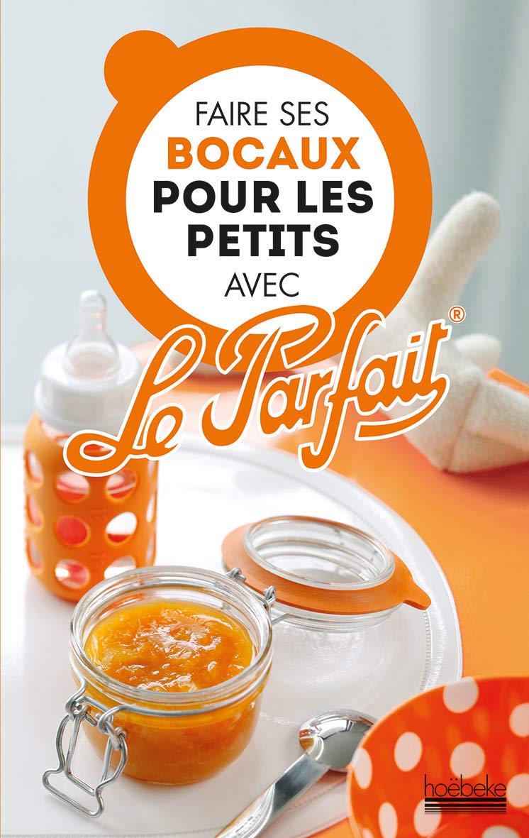 Faire ses bocaux pour les petits avec Le Parfait 9782842306557
