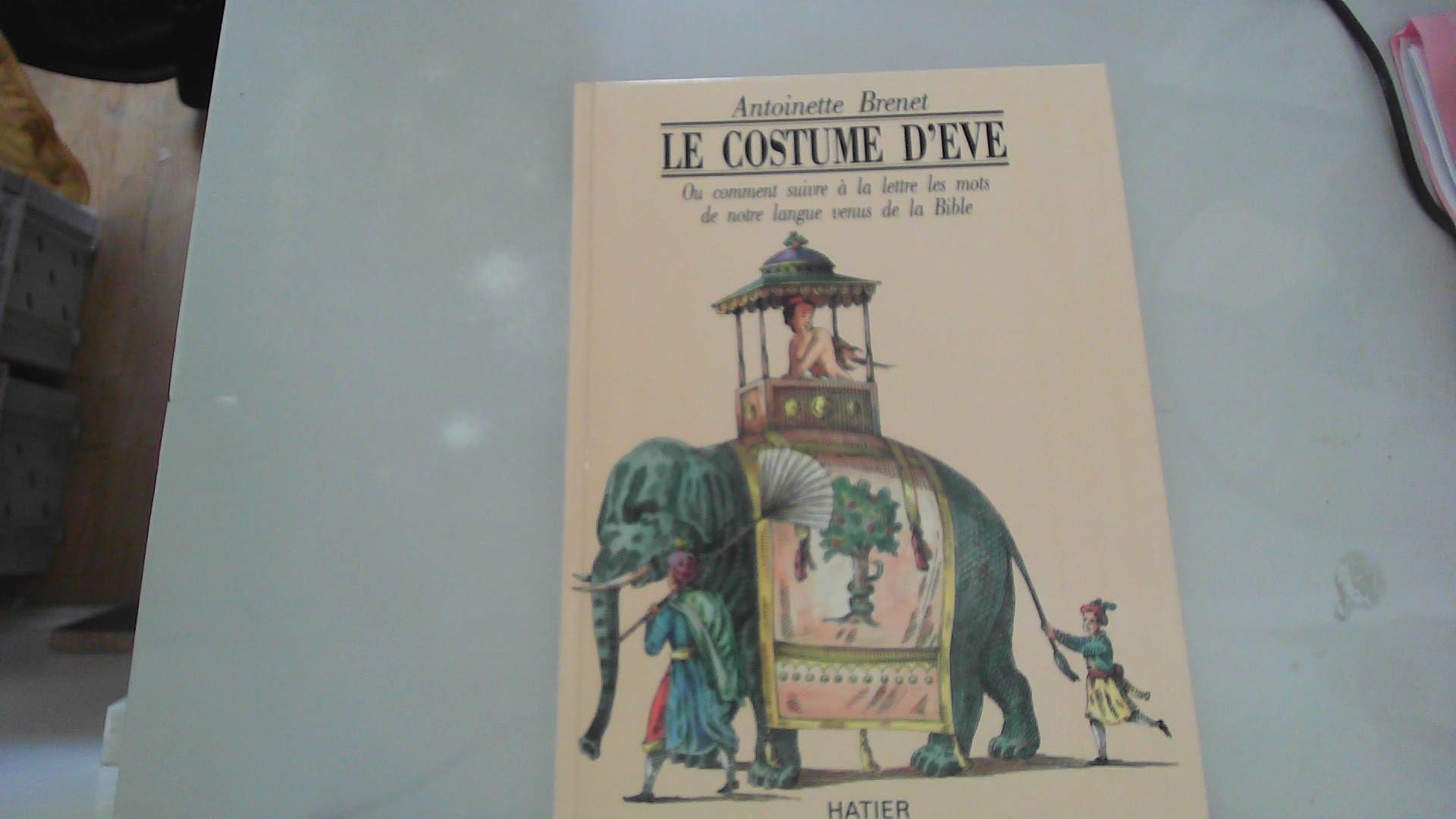 Le costume d'Eve: Ou comment suivre à la lettre les mots de notre langue venus de la Bible 9782218024030