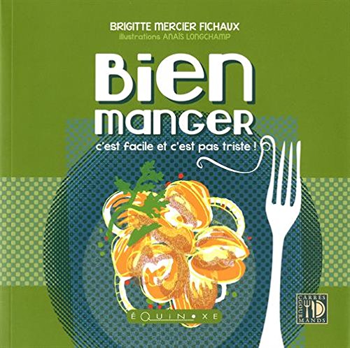 Bien manger: C'est facile et c'est pas triste ! 9782841358830