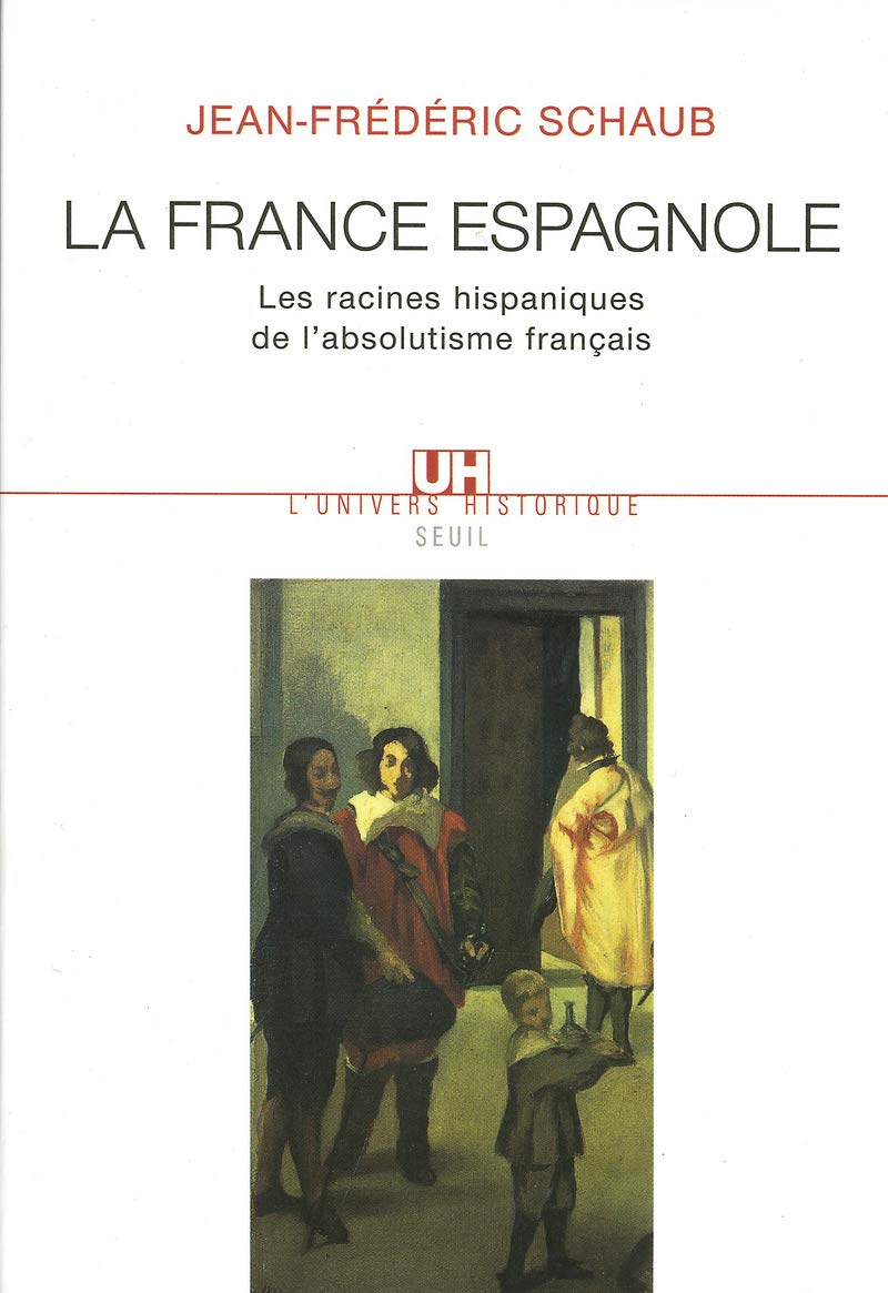 La France espagnole : Les racines hispaniques de l'absolutisme français 9782020407694