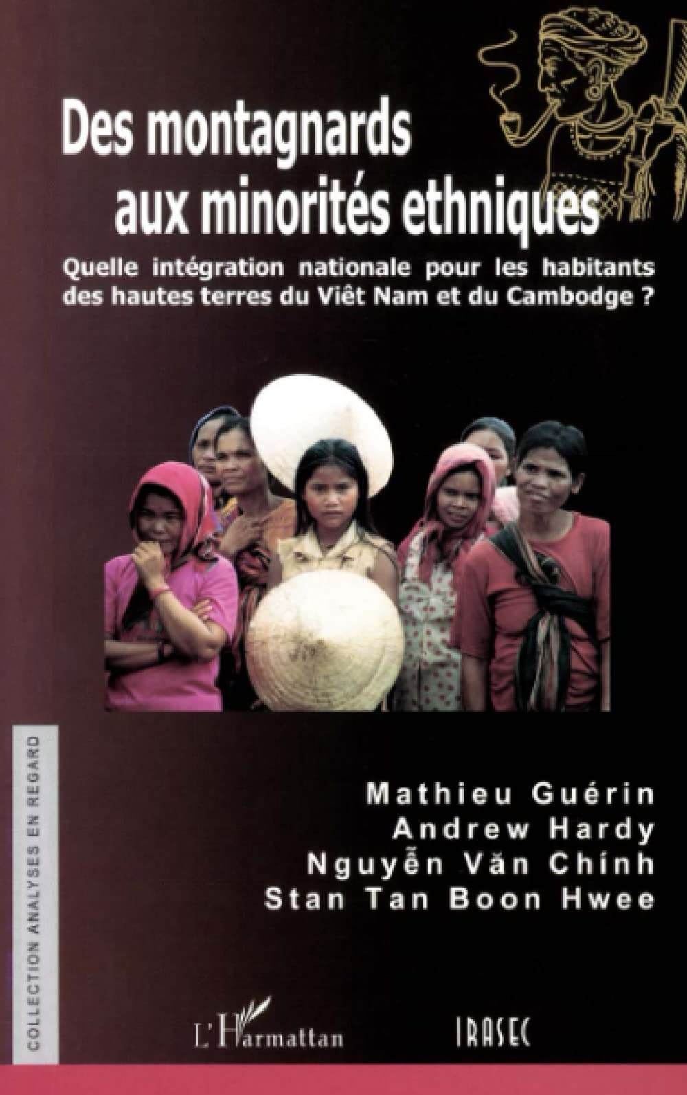Des montagnards aux minorités ethniques: Quelle intégration nationale pour les habitants des hautes terres du Viêt Nam et du Cambodge? 9782747532884