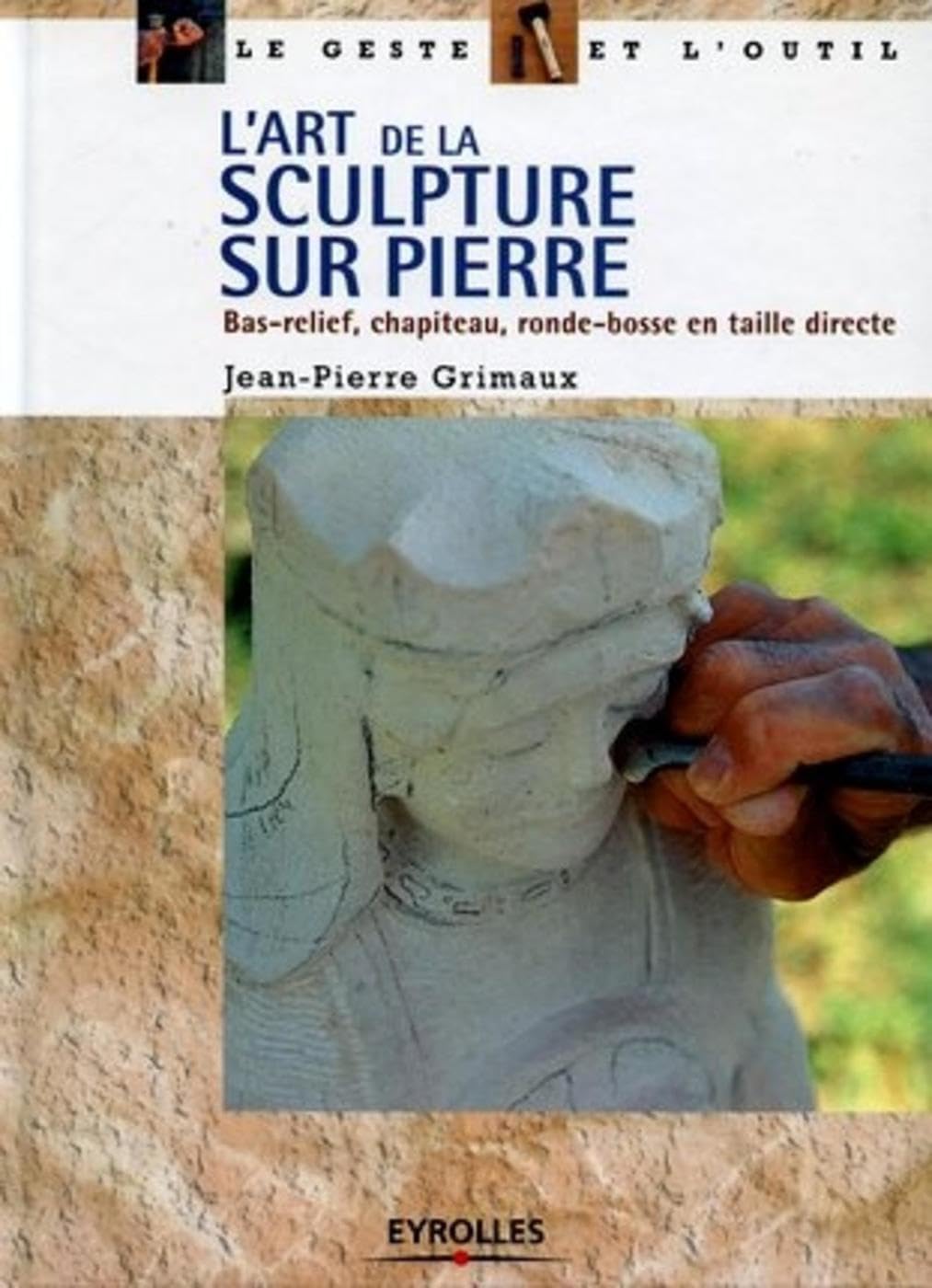 L'Art de la sculpture sur pierre : Bas-relief - Chapiteau - Ronde-bosse en taille directe 9782212112665